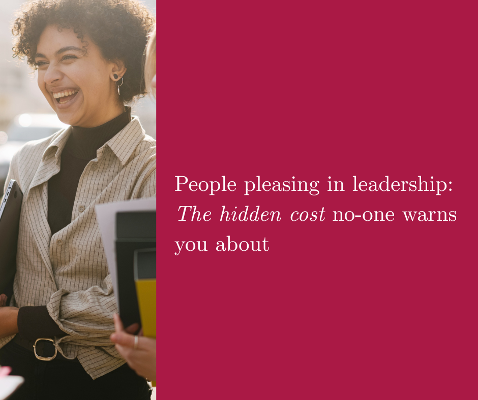People Pleasing in Leadership: The Hidden Cost No One Warns You About