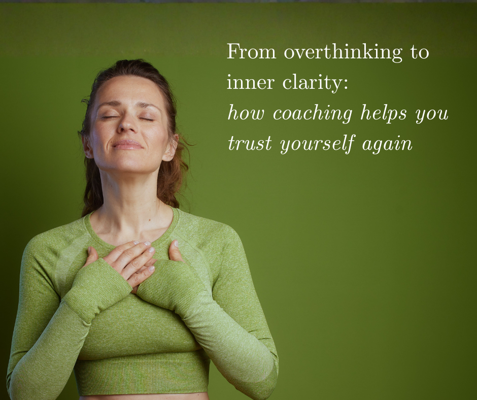 From overthinking to inner clarity: how coaching helps you trust yourself again