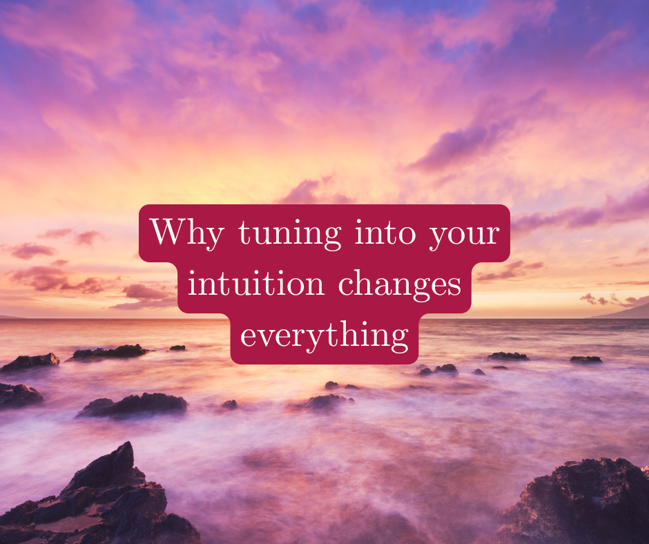 Why tuning into your intuition changes everything