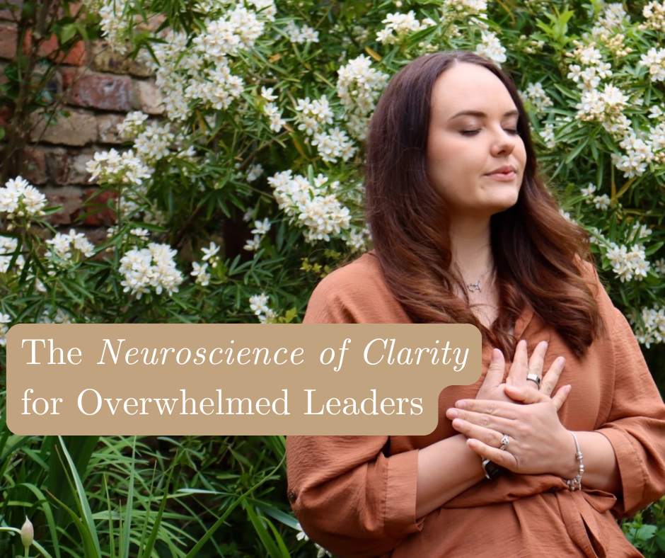 The Neuroscience of Clarity for Overwhelmed Leaders