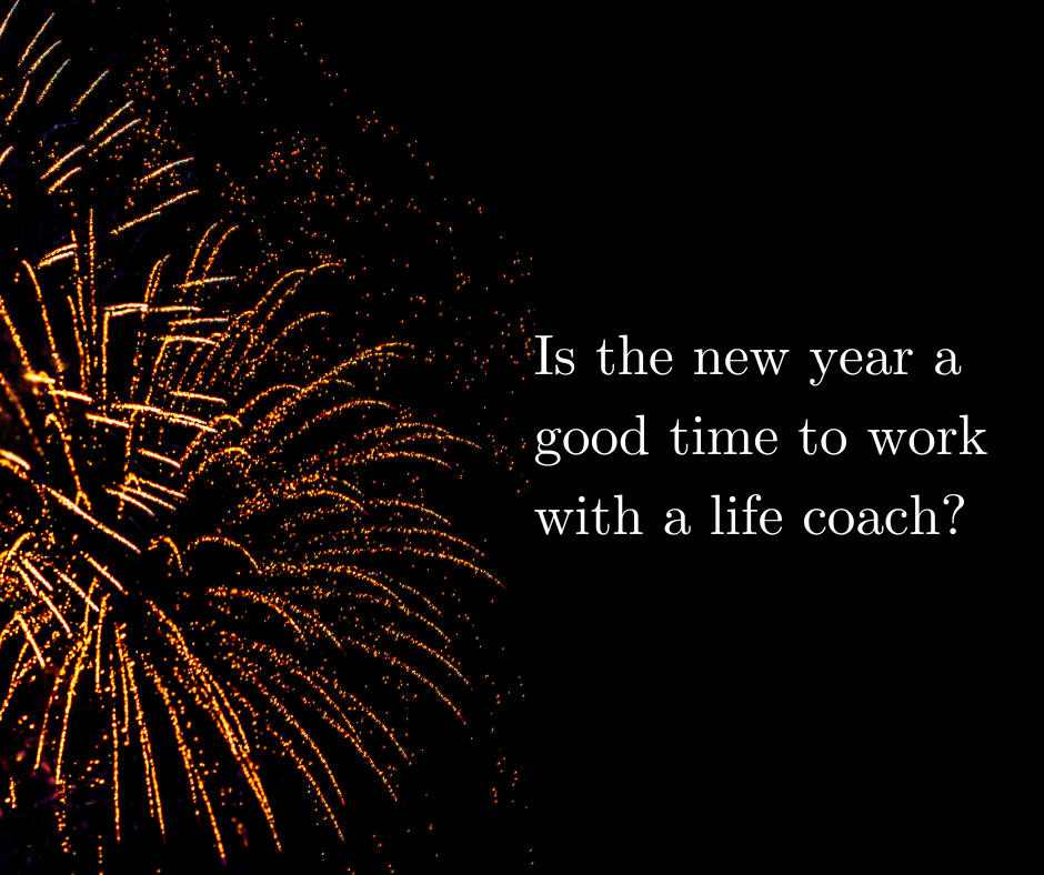 Is the New Year a Good Time to Work With a Life Coach?