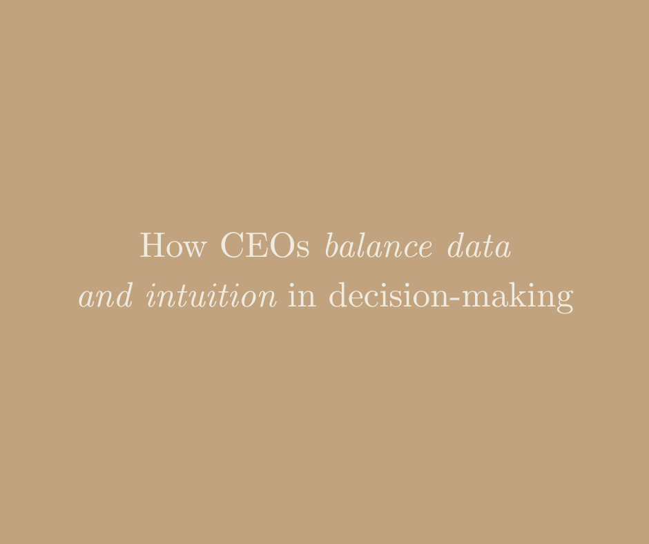 How CEOs balance data and intuition in decision-making
