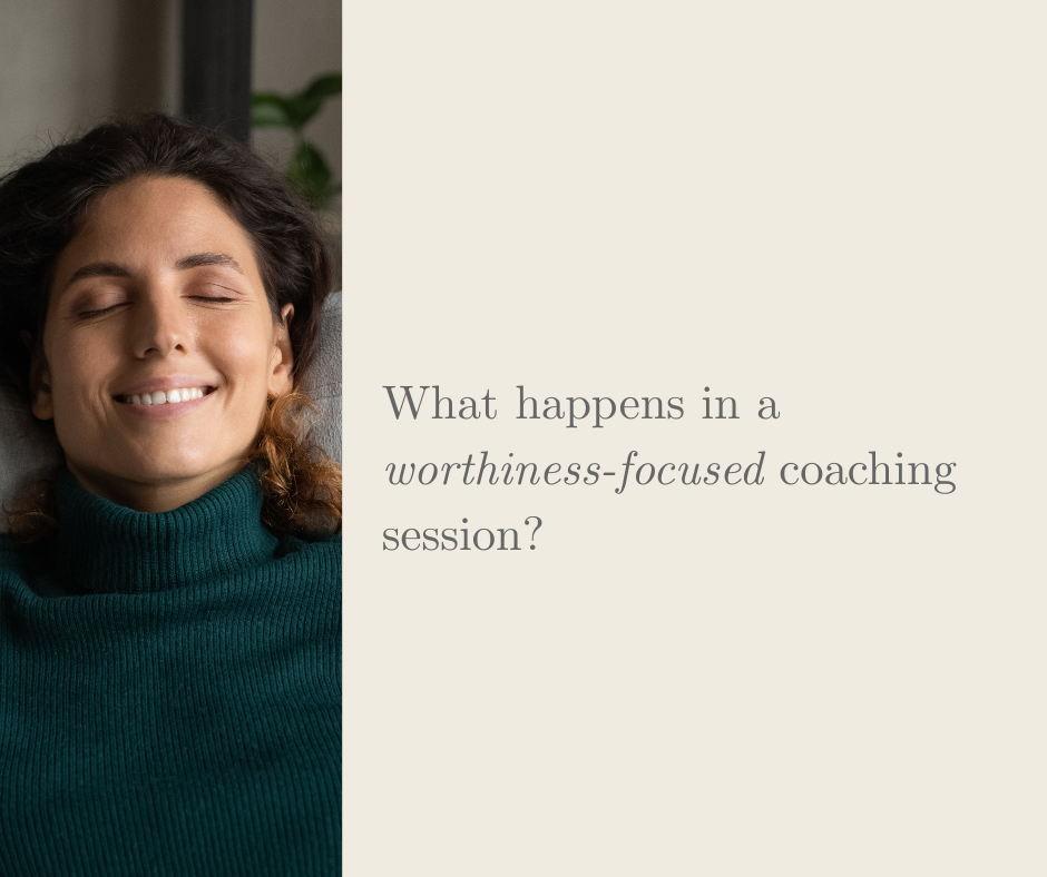 What happens in a worthiness-focused coaching session?