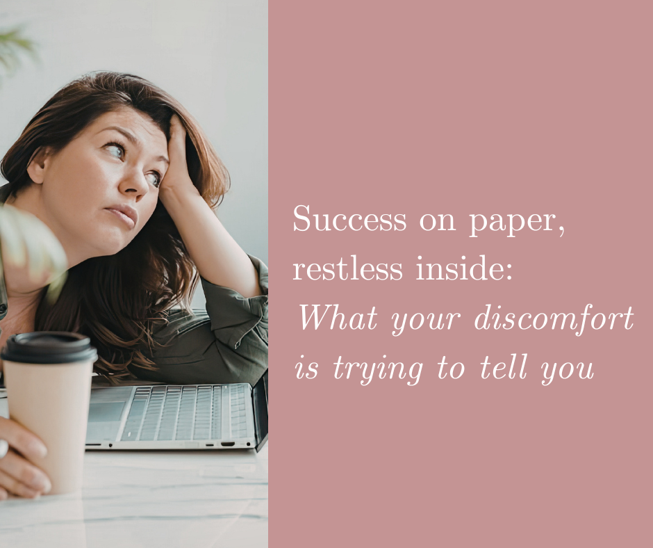 Success on Paper, Restless Inside: What Your Discomfort Is Trying to Tell You